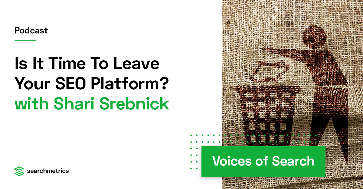 Is It Time To Leave Your SEO Platform? – Shari Srebnick // Searchmetrics