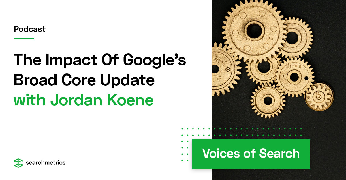 The Impact Of Google’s Broad Core Update — Jordan Koene // Searchmetrics