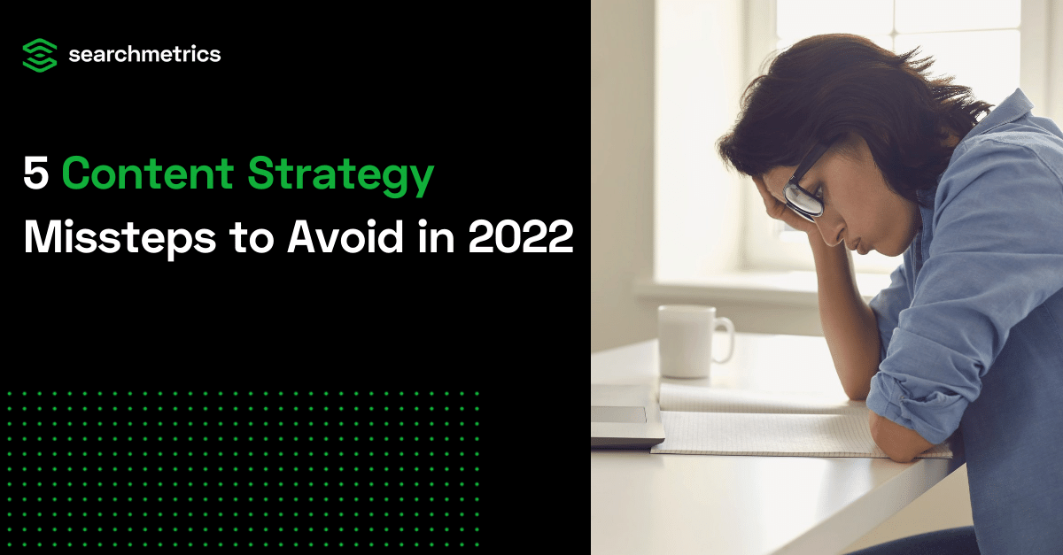 5 Content Strategy Missteps to Avoid in 2022